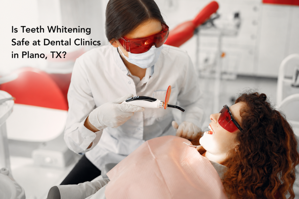 Is Teeth Whitening Safe at Dental Clinics in Plano, TX?